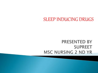 SLEEP INDUCING DRUGS
 