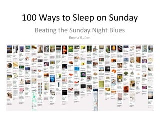 100 Ways to Sleep on Sunday
   Beating the Sunday Night Blues
              Emma Bullen
 