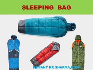 SLEEPING BAG
HEMANT KR SHARMA,NDRF
 