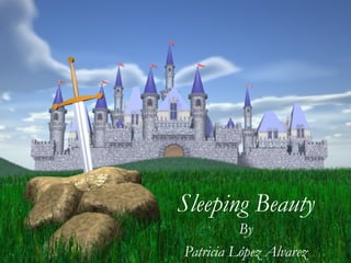 Sleeping Beauty
By
Patricia López Alvarez
 