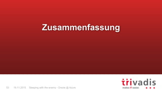 Sleeping with the enemy - Oracle @ Azure53 19.11.2015
Zusammenfassung
 