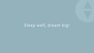Sleep well, dream big!
 