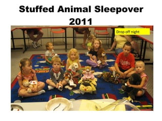 Stuffed Animal Sleepover 2011 Drop off night 