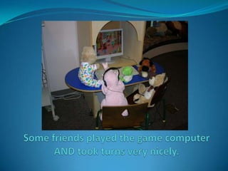 Some friends played the game computer AND took turns very nicely.