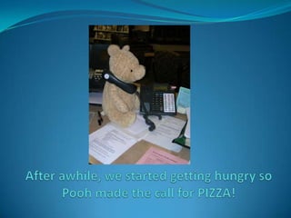 After awhile, we started getting hungry so Pooh made the call for PIZZA! 