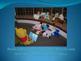 Pooh gathered everyone together for one last story in the Children’s Area.