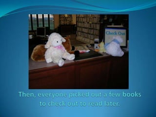 Then, everyone picked out a few books to check out to read later. 