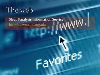 Sleep Paralysis Information Servicehttp://www.spis.org.uk/The web