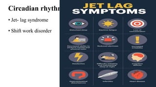 Circadian rhythm sleep disorders
• Jet- lag syndrome
• Shift work disorder
 