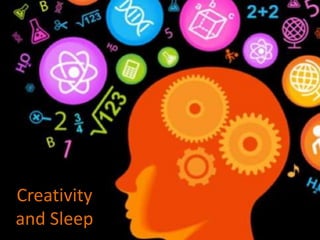 Creativity
and Sleep
 