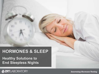 HORMONES & SLEEP
Healthy Solutions to
End Sleepless Nights
 