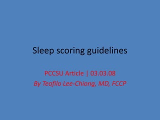 Sleep scoring guidelines
PCCSU Article | 03.03.08
By Teofilo Lee-Chiong, MD, FCCP
 