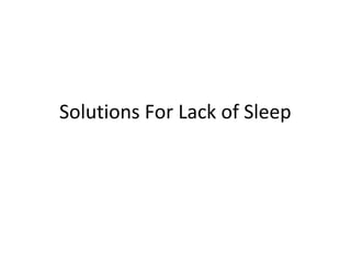 Solutions For Lack of Sleep
 