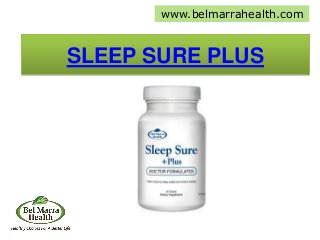 SLEEP SURE PLUS
www.belmarrahealth.com
 
