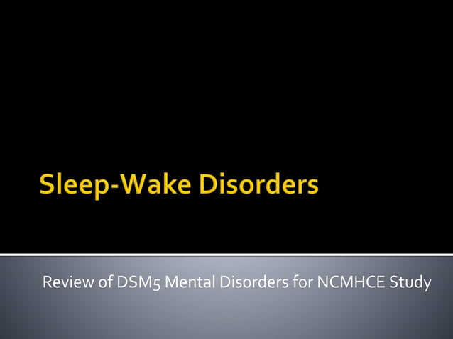 Sleep Wake Disorders for NCMHCE Study | PPTX