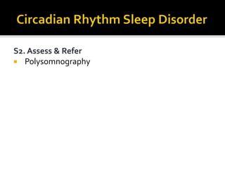 S2. Assess & Refer
 Polysomnography
 