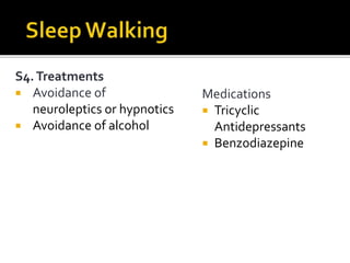 S4.Treatments
 Avoidance of
neuroleptics or hypnotics
 Avoidance of alcohol
Medications
 Tricyclic
Antidepressants
 Benzodiazepine
 