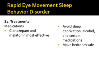 S4.Treatments
Medications
 Clonazepam and
melatonin most effective
 Avoid sleep
deprivation, alcohol,
and certain
medications
 Make bedroom safe
 