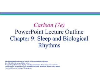 Carlson (7e)  PowerPoint Lecture Outline  Chapter 9: Sleep and Biological Rhythms ,[object Object],[object Object],[object Object],[object Object],[object Object]