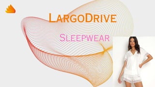 LargoDrive
Sleepwear
 