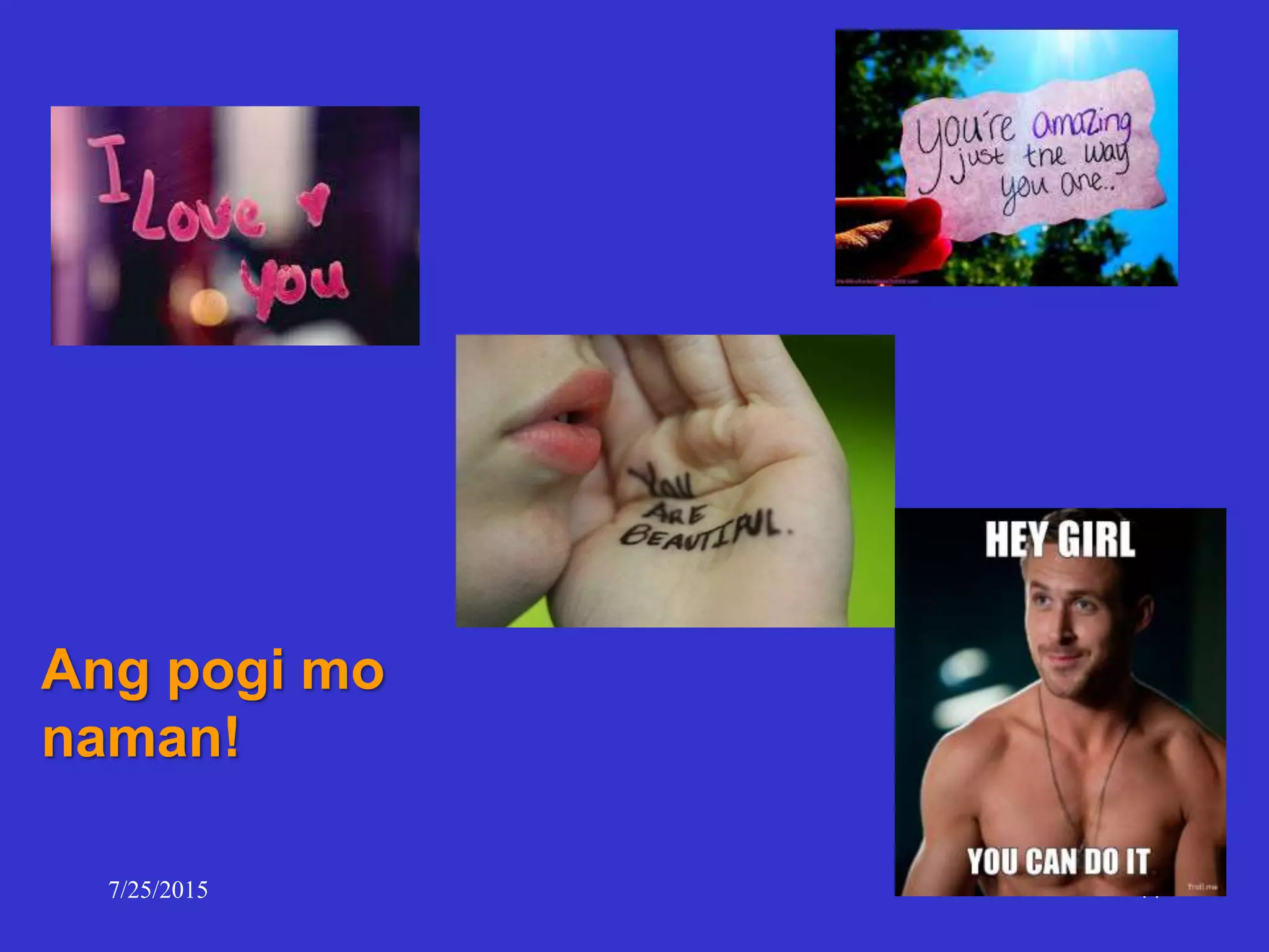 7/25/2015 44
Ang pogi mo
naman!
 