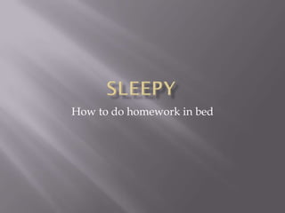How to do homework in bed
 