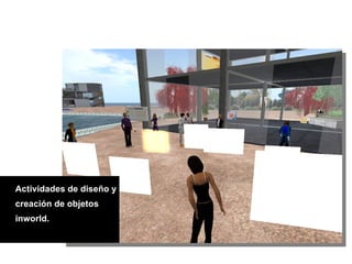 Actividades de diseño y creación de objetos inworld.  