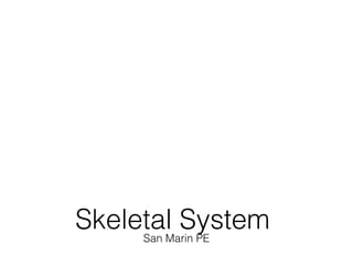 Skeletal System
     San Marin PE
 