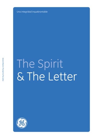 Una integridad inquebrantable




                                           The Spirit
General Electric The Spirit & The Letter




                                           & The Letter
 