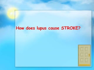 How does lupus cause STROKE?
 