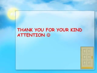 THANK YOU FOR YOUR KIND
ATTENTION 
 