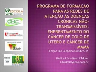 Edição São Leopoldo Outubro/15
Médica Lúcia Naomi Takimi
lutakimi@yahoo.com.br
 