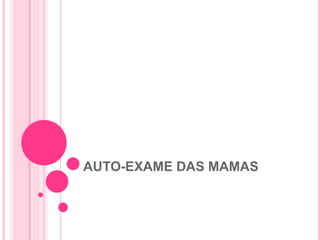 AUTO-EXAME DAS MAMAS
 