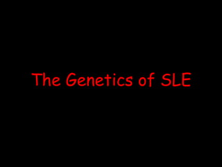 The Genetics of SLE
 