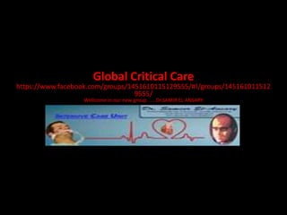 Global Critical Care
https://www.facebook.com/groups/1451610115129555/#!/groups/145161011512
9555/
Wellcome in our new group ..... Dr.SAMIR EL ANSARY
 