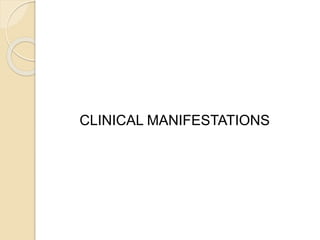CLINICAL MANIFESTATIONS
 