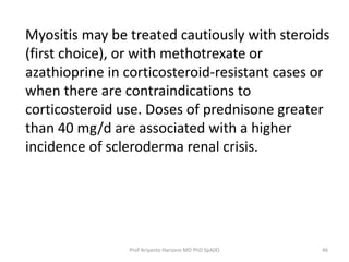 Myositis may be treated cautiously with steroids 
(first choice), or with methotrexate or 
azathioprine in corticosteroid-...