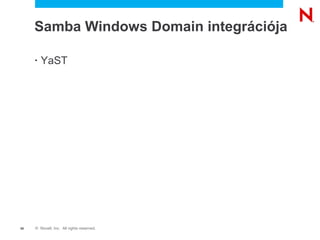 © Novell, Inc. All rights reserved.50
Samba Windows Domain integrációja
• YaST
 
