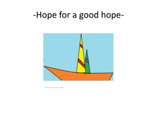 -Hope for a good hope-
 