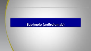 Saphnelo (anifrolumab)
 