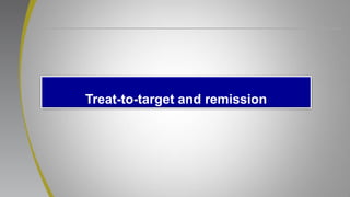 Treat-to-target and remission
 