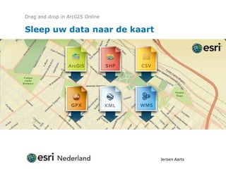 Sleep uw data naar de kaart Dragand drop in ArcGIS Online Jeroen Aarts 