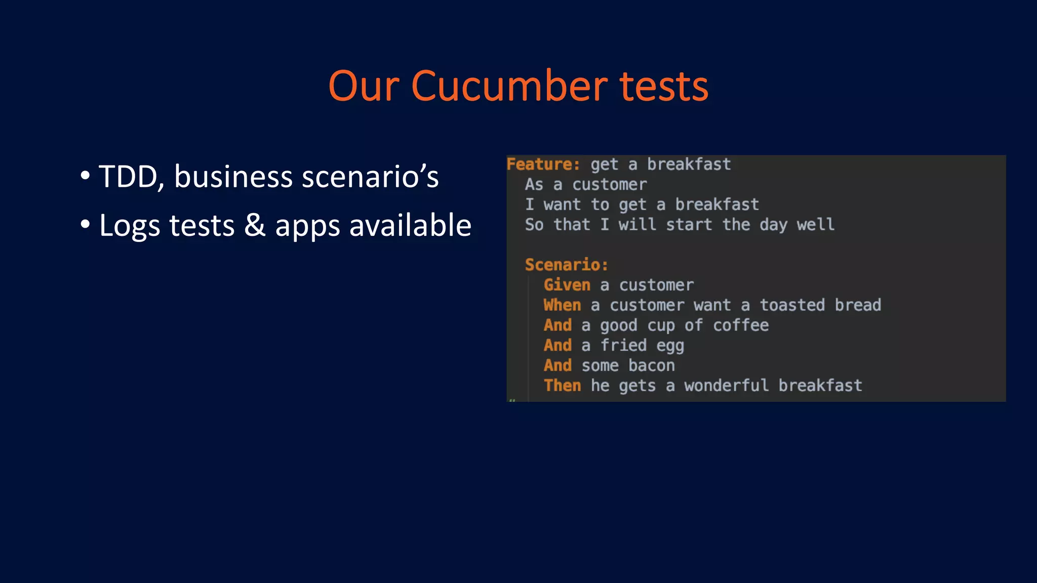 Our Cucumber tests
• TDD, business scenario’s
• Logs tests & apps available
 