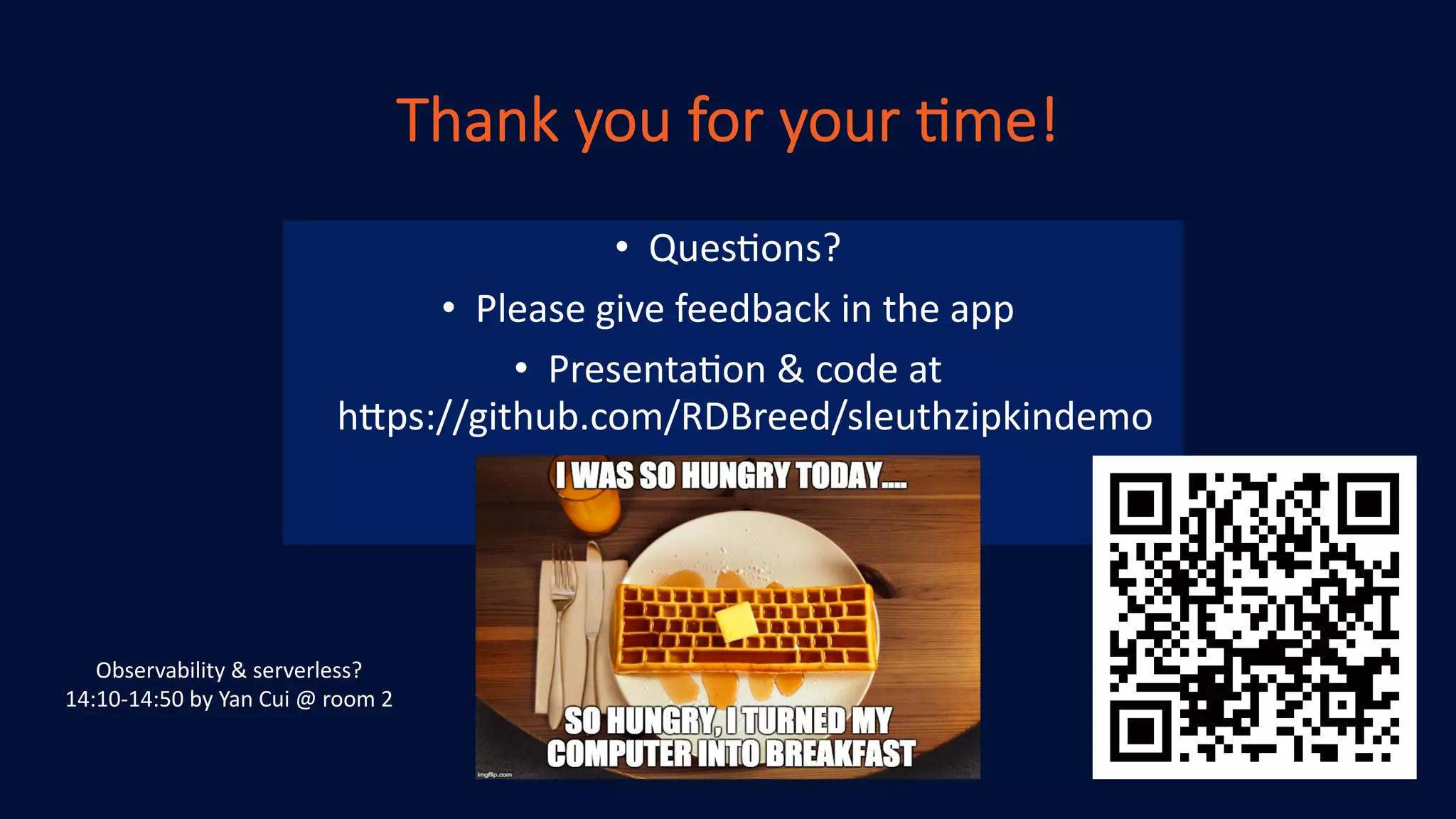 Thank you for your ,me!
• Ques%ons?
• Please give feedback in the app
• Presenta%on & code at
h:ps://github.com/RDBreed/sleuthzipkindemo
Observability & serverless?
14:10-14:50 by Yan Cui @ room 2
 