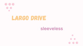 Largo drive
sleeveless
 