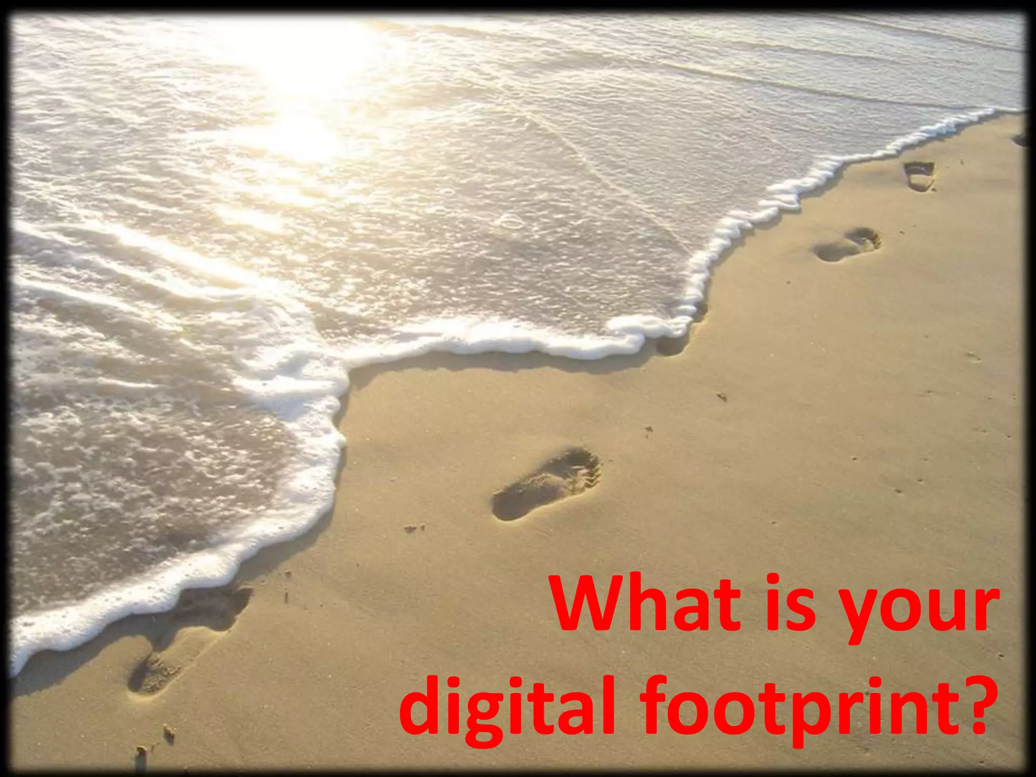 What is yourdigital footprint?