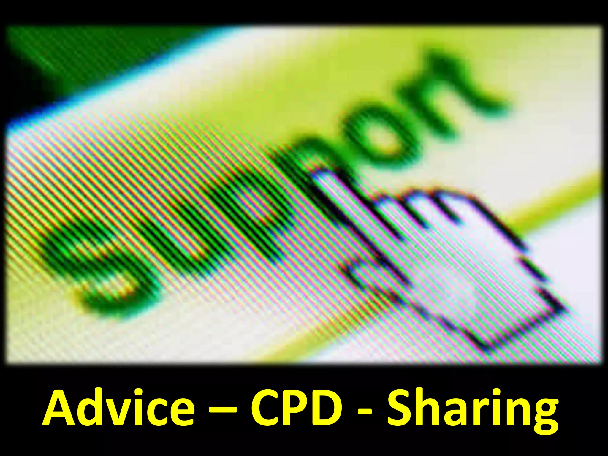 Advice – CPD - Sharing