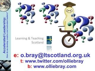 e:   [email_address] t:  www.twitter.com/olliebray b:   www.olliebray.com Learning & Teaching Scotland 