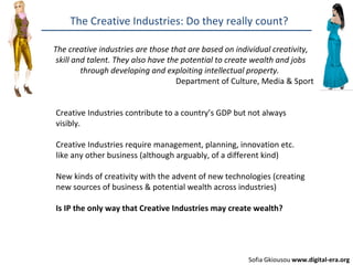 The Creative Industries: Do they really count? The creative industries are those that are based on individual creativity, ...