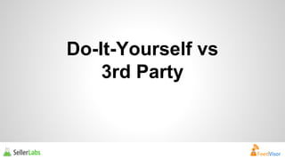 Do-It-Yourself vs 
3rd Party 
 